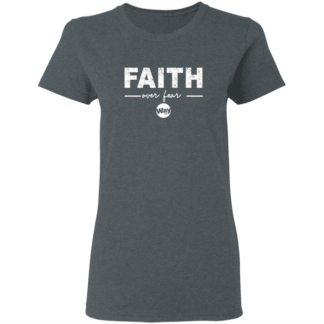 The Wally Show Faith Over Fear Tee Shirt The Wally Show Faith Over Fear Tee Shirt