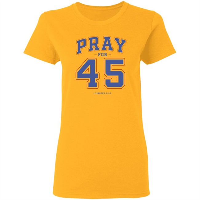 Pray For 45 Shirt T Shirt Hoodie Pray For 45 Shirt T Shirt Hoodie