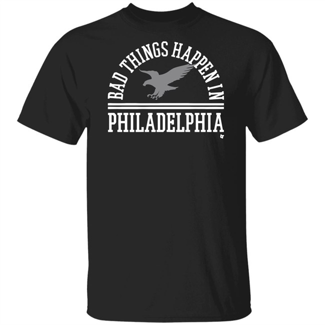 Bad Things Happen In Philadelphia T Shirt Hoodie Bad Things Happen In Philadelphia T Shirt Hoodie