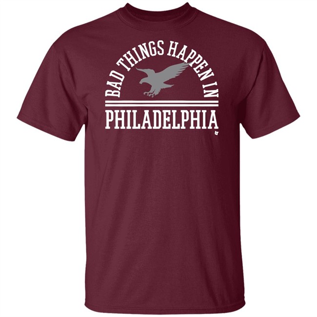 Bad Things Happen In Philadelphia T Shirt Hoodie Bad Things Happen In Philadelphia T Shirt Hoodie