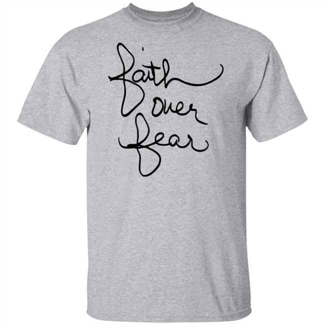 Faith Over Fear Shirt Savannah Chrisley Tee Shirt Faith Over Fear Shirt Savannah Chrisley Tee Shirt