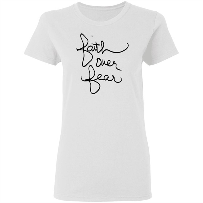 Faith Over Fear Shirt Savannah Chrisley Tee Shirt Faith Over Fear Shirt Savannah Chrisley Tee Shirt