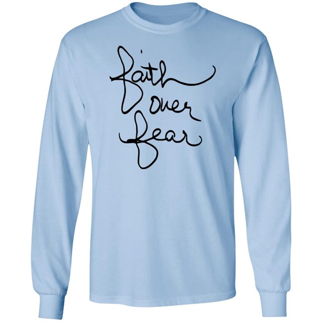 Faith Over Fear Shirt Savannah Chrisley Tee Shirt Faith Over Fear Shirt Savannah Chrisley Tee Shirt