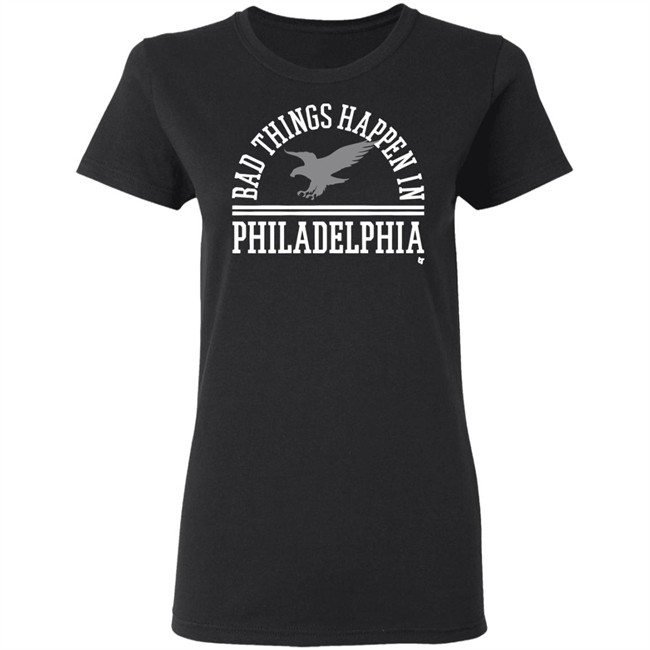 Bad Things Happen In Philadelphia T Shirt Hoodie Bad Things Happen In Philadelphia T Shirt Hoodie