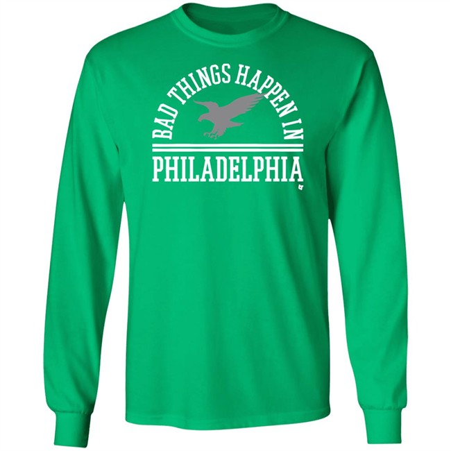 Bad Things Happen In Philadelphia T Shirt Hoodie Bad Things Happen In Philadelphia T Shirt Hoodie