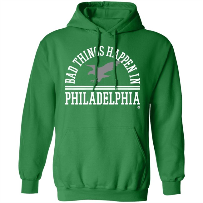 Bad Things Happen In Philadelphia T Shirt Hoodie Bad Things Happen In Philadelphia T Shirt Hoodie