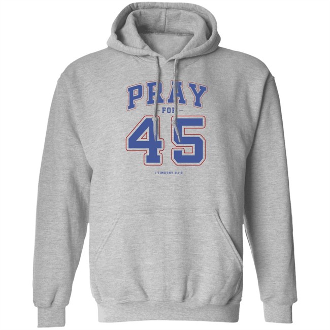 Pray For 45 Shirt T Shirt Hoodie Pray For 45 Shirt T Shirt Hoodie