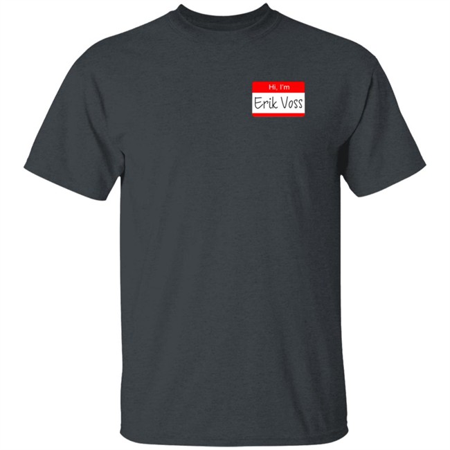 Hi, I'm Erik Voss! Shirt Hi, I'm Erik Voss! Shirt