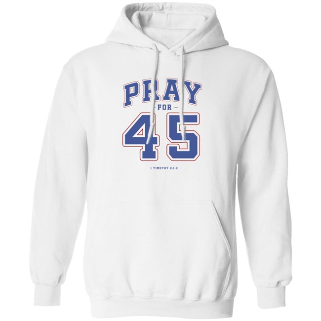 Pray For 45 Shirt T Shirt Hoodie Pray For 45 Shirt T Shirt Hoodie