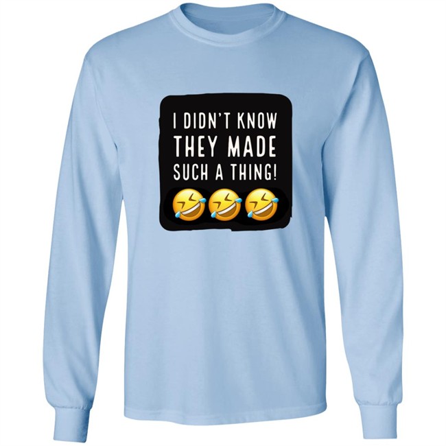 I Didnt Know They Made Such A Thing Tee Shirt I Didnt Know They Made Such A Thing Tee Shirt