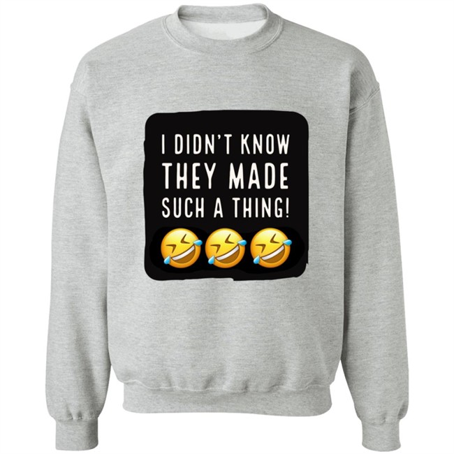 I Didnt Know They Made Such A Thing Tee Shirt I Didnt Know They Made Such A Thing Tee Shirt