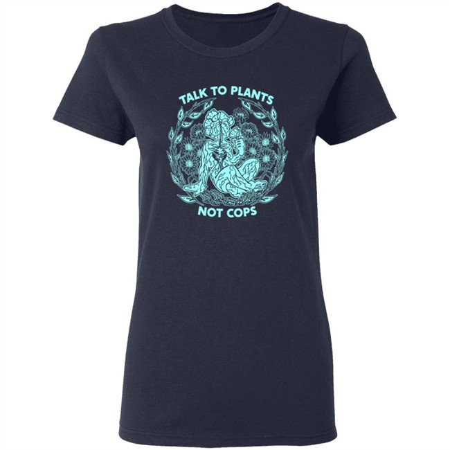 NoBonzo Merch Store Talk To Plants Not Cops Shirt NoBonzo Merch Store Talk To Plants Not Cops Shirt