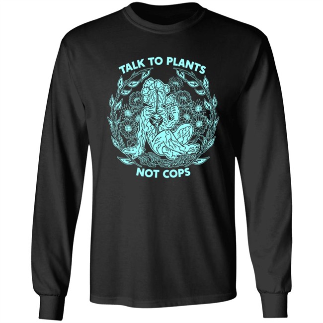 NoBonzo Merch Store Talk To Plants Not Cops Shirt NoBonzo Merch Store Talk To Plants Not Cops Shirt