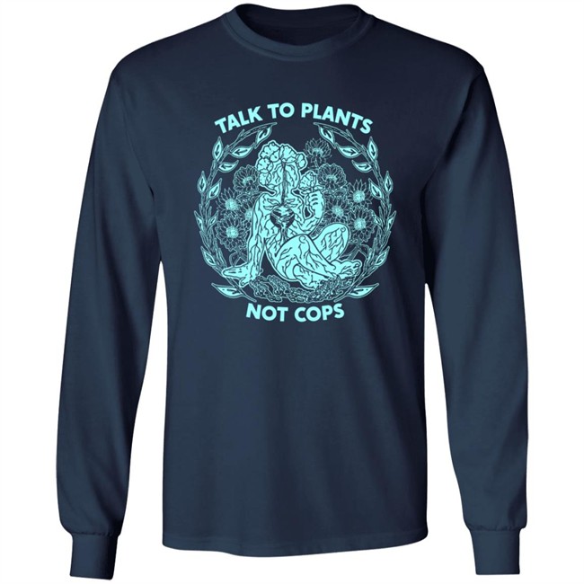 NoBonzo Merch Store Talk To Plants Not Cops Shirt NoBonzo Merch Store Talk To Plants Not Cops Shirt