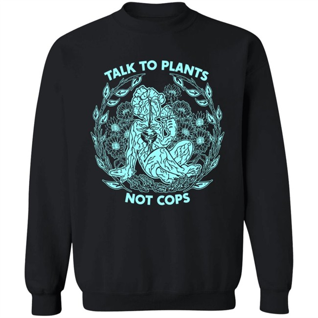 NoBonzo Merch Store Talk To Plants Not Cops Shirt NoBonzo Merch Store Talk To Plants Not Cops Shirt