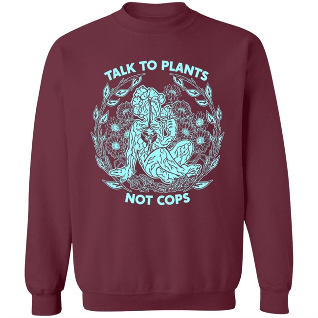 NoBonzo Merch Store Talk To Plants Not Cops Shirt NoBonzo Merch Store Talk To Plants Not Cops Shirt