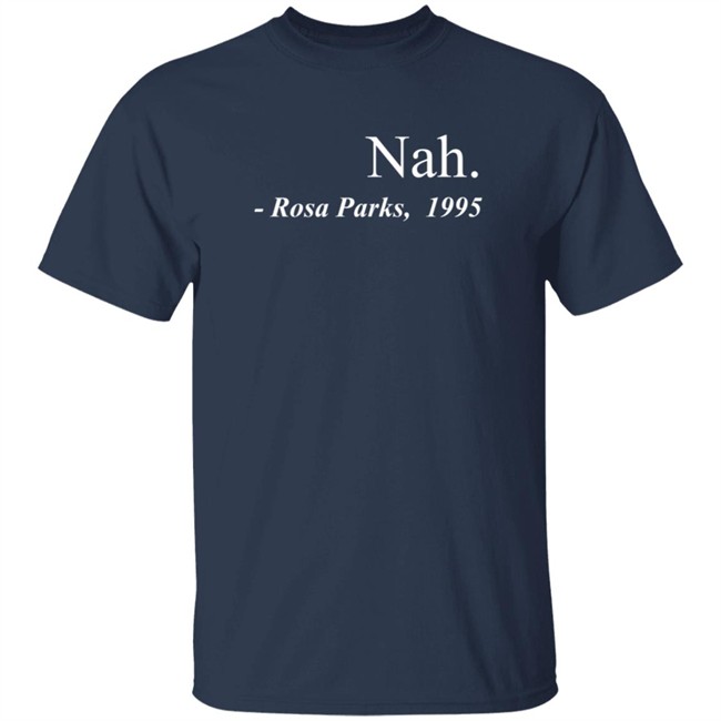 Nah Rosa Parks Tee Shirt Nah Rosa Parks Tee Shirt