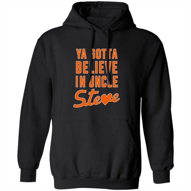Ya Gotta Believe In Uncle Steve T Shirt Steve Cohen And Alex Shirt Hoodie Ya Gotta Believe In Uncle Steve T Shirt Steve Cohen And Alex Shirt Hoodie