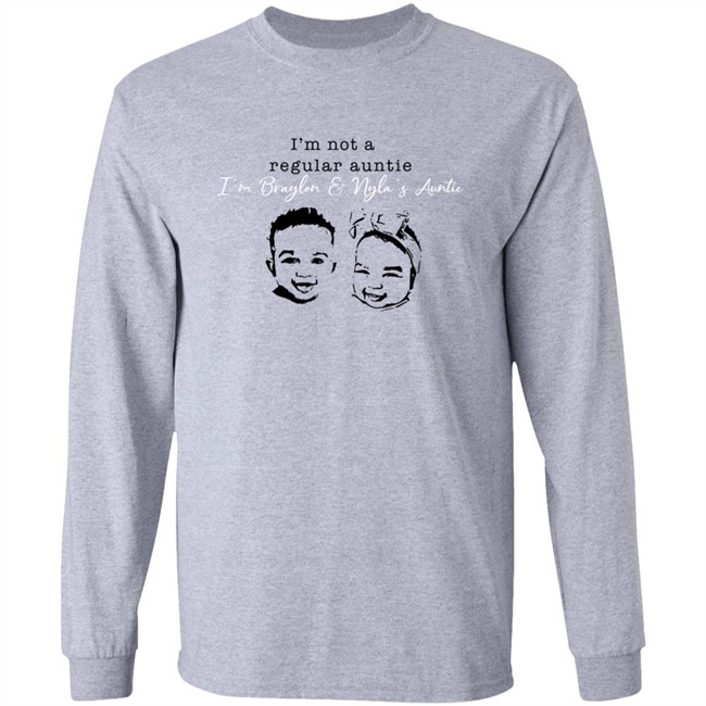 Braylon Nyla Long Sleeve T Shirt I'm Not A Regular Auntie I’M Braylon And Nyla’S Auntie Shirt Braylon Nyla Long Sleeve T Shirt I'm Not A Regular Auntie I’M Braylon And Nyla’S Auntie Shirt