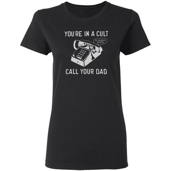 You Are In A Cult Call Your Dad T Shirt You Are In A Cult Call Your Dad T Shirt