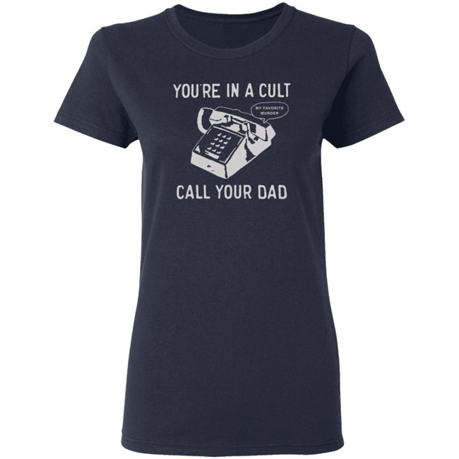 You Are In A Cult Call Your Dad T Shirt You Are In A Cult Call Your Dad T Shirt