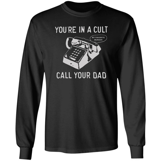 You Are In A Cult Call Your Dad T Shirt You Are In A Cult Call Your Dad T Shirt