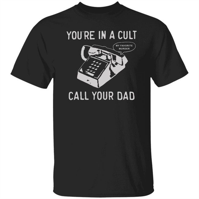 You Are In A Cult Call Your Dad T Shirt You Are In A Cult Call Your Dad T Shirt