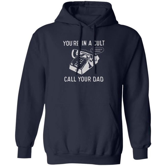 You Are In A Cult Call Your Dad T Shirt You Are In A Cult Call Your Dad T Shirt