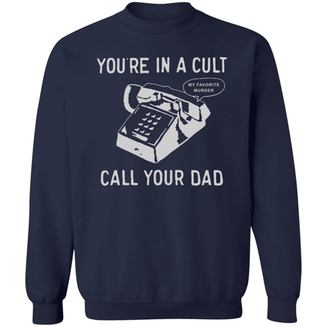 You Are In A Cult Call Your Dad T Shirt You Are In A Cult Call Your Dad T Shirt