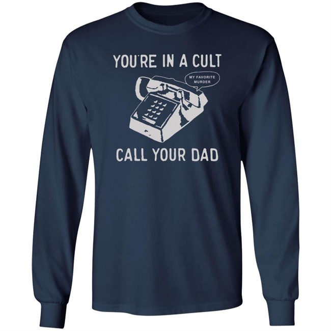 You Are In A Cult Call Your Dad T Shirt You Are In A Cult Call Your Dad T Shirt
