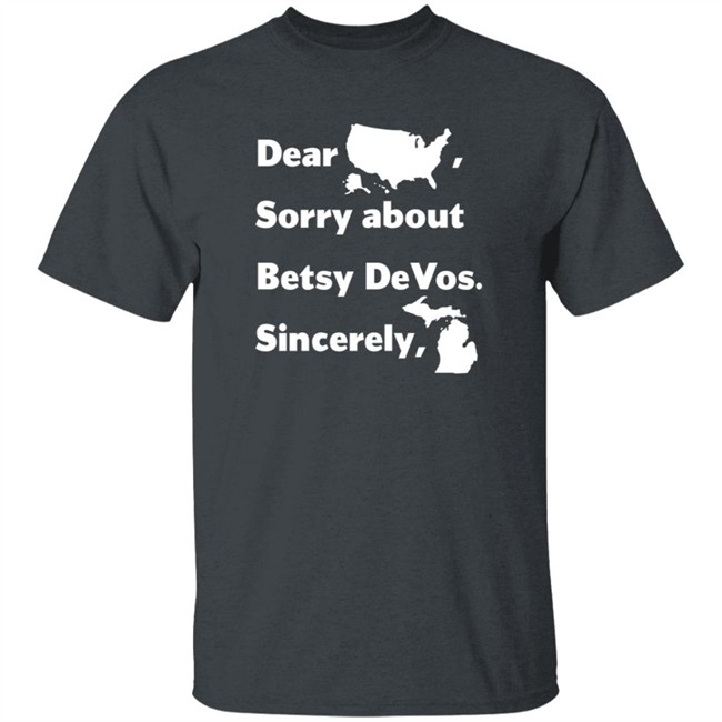 Dear America Sorry About Betsy Devos Sincerely Shirt Dear America Sorry About Betsy Devos Sincerely Shirt