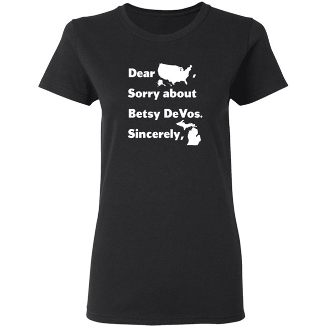 Dear America Sorry About Betsy Devos Sincerely Shirt Dear America Sorry About Betsy Devos Sincerely Shirt