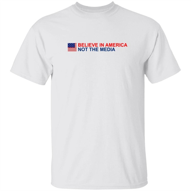 Believe in America Not the Media T Shirt Believe in America Not the Media T Shirt