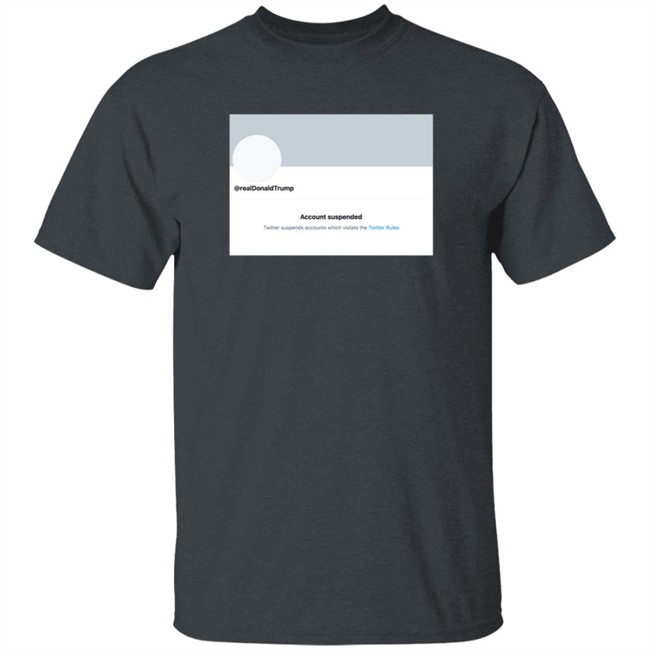 Twitter Permanently Suspends Realdonaldtrump Shirt Twitter Permanently Suspends Realdonaldtrump Shirt