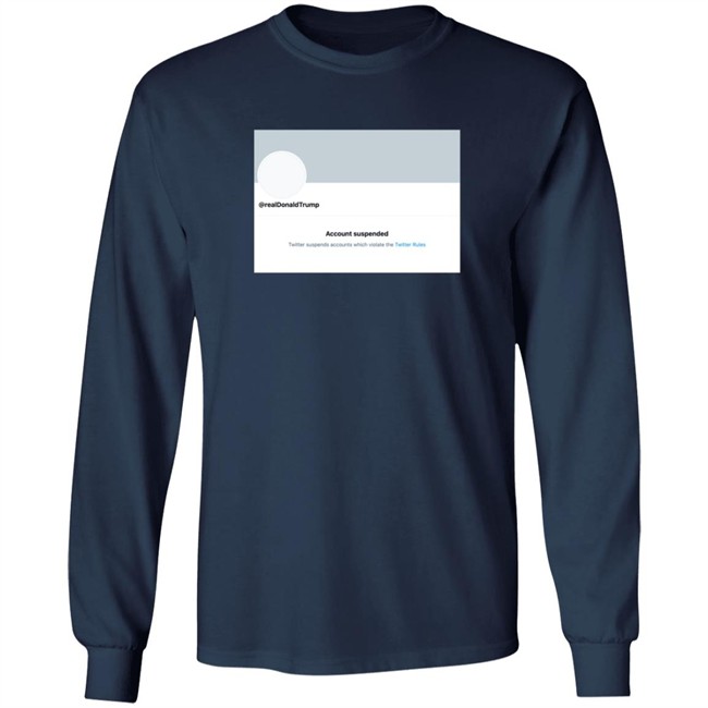 Twitter Permanently Suspends Realdonaldtrump Shirt Twitter Permanently Suspends Realdonaldtrump Shirt