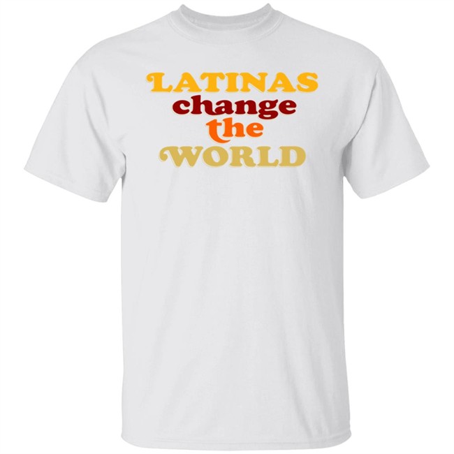 Latinas Change The World T Shirt Latinas Change The World T Shirt