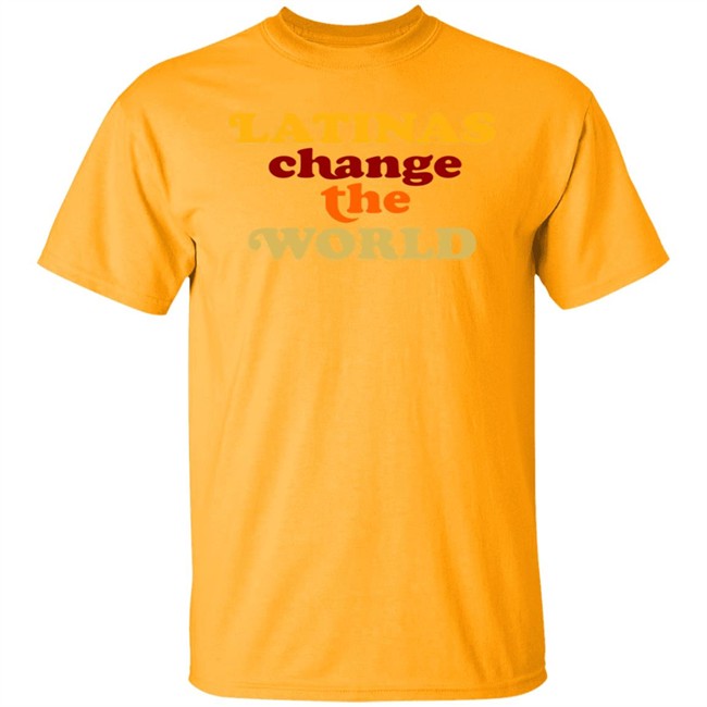 Latinas Change The World T Shirt Latinas Change The World T Shirt