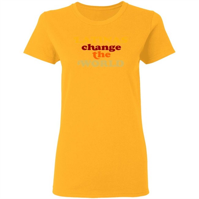 Latinas Change The World T Shirt Latinas Change The World T Shirt