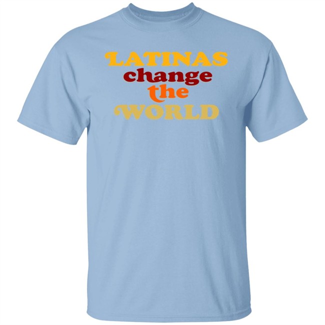 Latinas Change The World T Shirt Latinas Change The World T Shirt