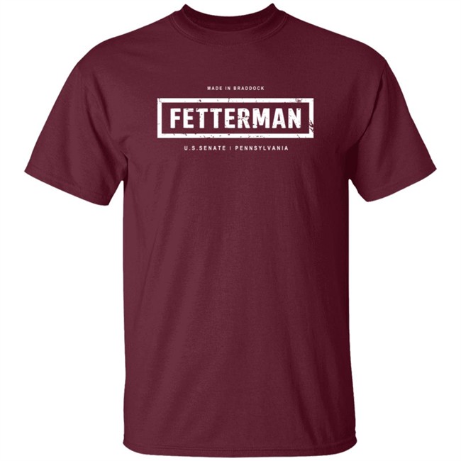 Fetterman Made In Braddock U S Senate Pennsylvania Shirt Fetterman Made In Braddock U S Senate Pennsylvania Shirt