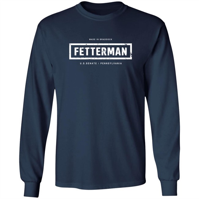 Fetterman Made In Braddock U S Senate Pennsylvania Shirt Fetterman Made In Braddock U S Senate Pennsylvania Shirt
