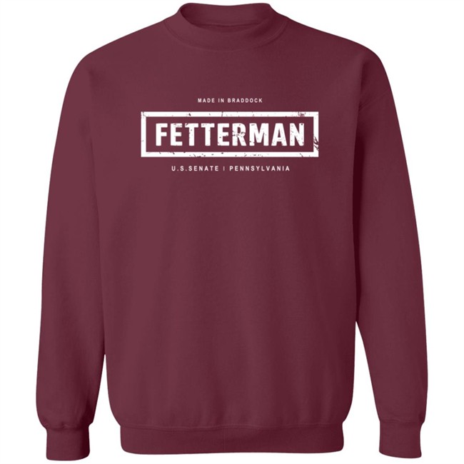 Fetterman Made In Braddock U S Senate Pennsylvania Shirt Fetterman Made In Braddock U S Senate Pennsylvania Shirt