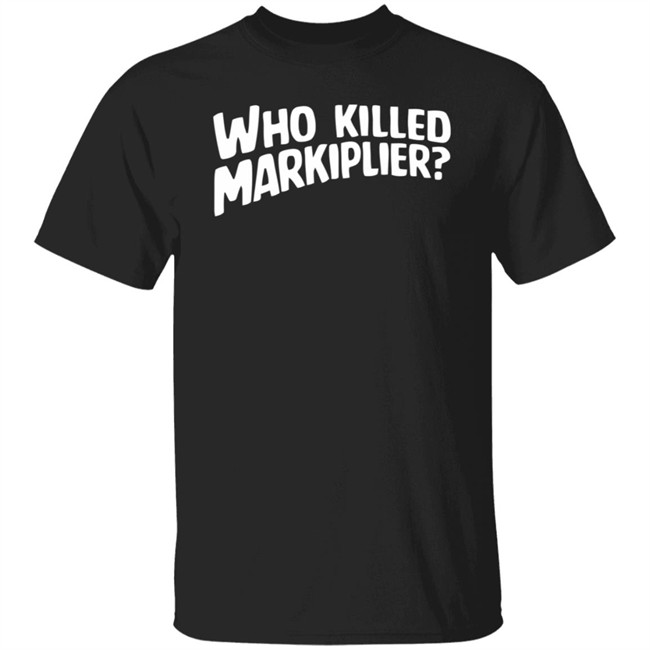 Who Killed Markiplier T Shirt