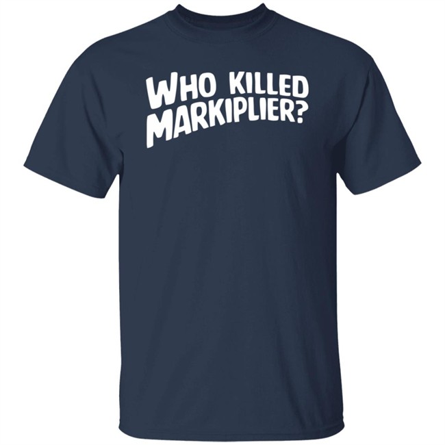 Who Killed Markiplier T Shirt Who Killed Markiplier T Shirt