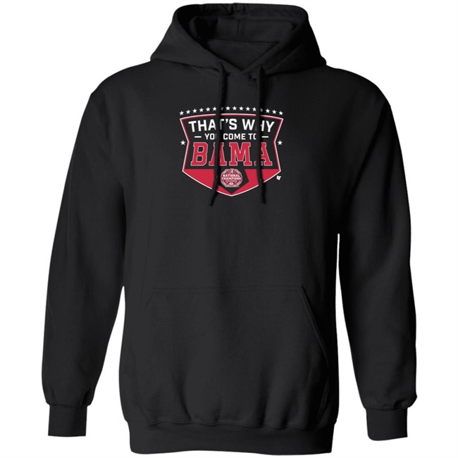 Thats Why You Come To Bama Breakingt T Shirt Thats Why You Come To Bama Breakingt T Shirt