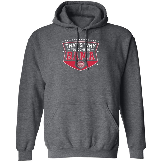 Thats Why You Come To Bama Breakingt T Shirt Thats Why You Come To Bama Breakingt T Shirt