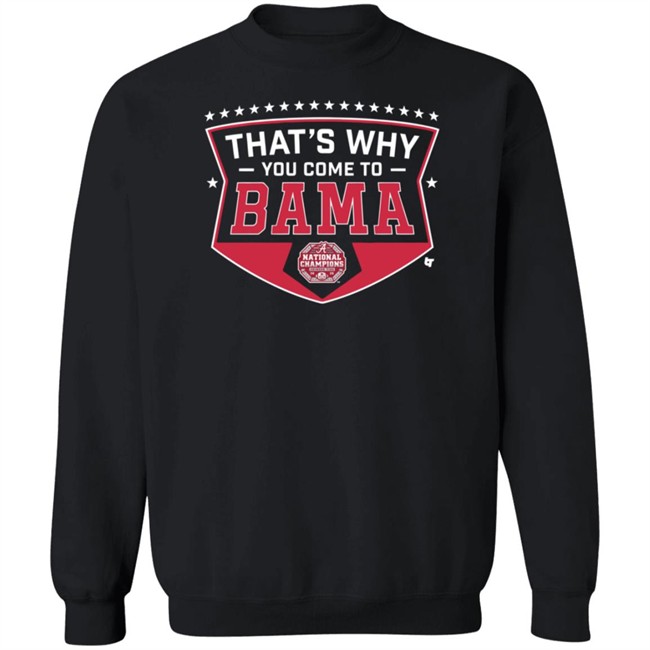 Thats Why You Come To Bama Breakingt T Shirt Thats Why You Come To Bama Breakingt T Shirt