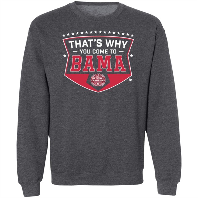 Thats Why You Come To Bama Breakingt T Shirt Thats Why You Come To Bama Breakingt T Shirt
