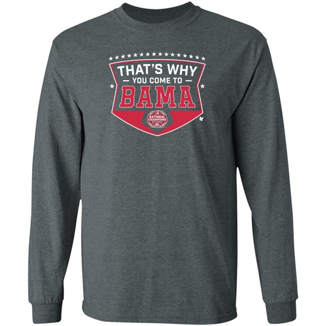 Thats Why You Come To Bama Breakingt T Shirt Thats Why You Come To Bama Breakingt T Shirt