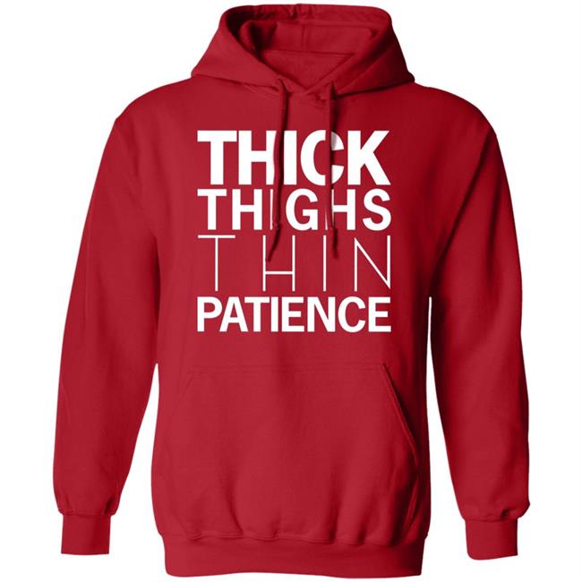 You're Great Thick Thighs Thin Patience Hoodie